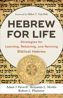 Hebrew for Life - Howell, Adam J (Preface by), and Merkle, Benjamin L (Preface by), and Plummer, Robert L (Preface by)