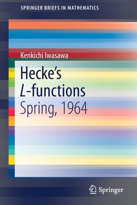 Hecke's L-Functions: Spring, 1964 - Iwasawa, Kenkichi, and Coates, John (Foreword by), and Kurihara, Masato (Foreword by)