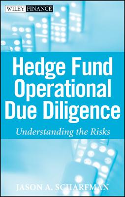Hedge Fund Operational Due Diligence: Understanding the Risks - Scharfman, Jason A