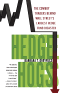 Hedge Hogs: The Cowboy Traders Behind Wall Street's Largest Hedge Fund Disaster