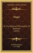 Hegel: As the National Philosopher of Germany (1874)