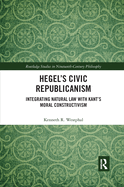 Hegel's Civic Republicanism: Integrating Natural Law with Kant's Moral Constructivism