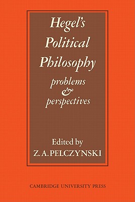 Hegel's Political Philosophy: Problems and Perspectives - Pelczynski, Z A (Editor)