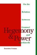 Hegemony and Power: On the Relation Between Gramsci and Machiavelli