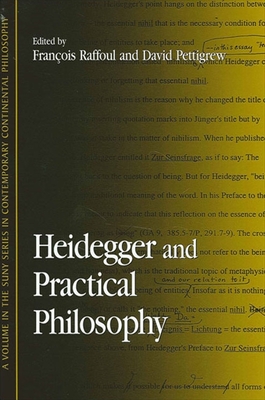 Heidegger and Practical Philosophy - Raffoul, Fran�ois (Editor), and Pettigrew, David (Editor)