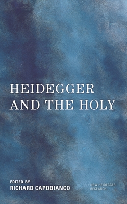 Heidegger and the Holy - Capobianco, Richard (Editor), and Polt, Richard (Editor), and Fried, Gregory (Editor)