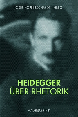 Heidegger ?ber Rhetorik - Kopperschmidt, Josef, and Dilcher, Roman, and Kemmann, Ansgar
