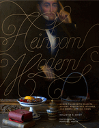 Heirloom Modern: Homes Filled with Objects Bought, Bequeathed, Beloved, and Worth Handing Down