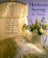 Heirloom Sewing for Today: Classic Materials, Contemporary Machine Techniques