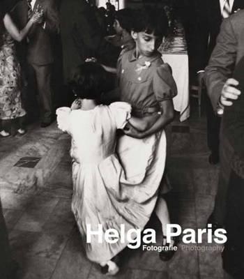 Helga Paris: Fotografie - Moore, Elke aus dem (Editor), and Auslandsbeziehungen, ifa, Institut f�r (Editor), and Paris, Helga (Text by)