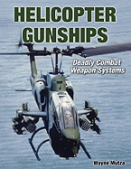 Helicopter Gunships: Deadly Combat Weapon Systems