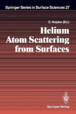 Helium Atom Scattering from Surfaces - Hulpke, E. (Contributions by), and Benedek, Giorgio (Contributions by), and Celli, V. (Contributions by)