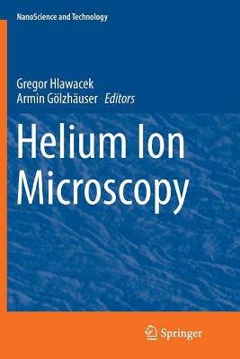 Helium Ion Microscopy - Hlawacek, Gregor (Editor), and G�lzh�user, Armin (Editor)
