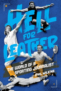 Hell for Leather: The World of a Sporting Journalist