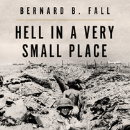 Hell in a Very Small Place: The Siege of Dien Bien Phu