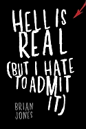 Hell Is Real (But I Hate to Admit It)
