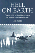 Hell on Earth: Dramatic First-Hand Experiences of Bomber Command at War