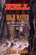 Hell or High Water: James White's Disputed Passage Through Grand Canyon, 1867