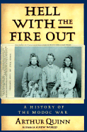 Hell with the Fire Out: A History of the Modoc War