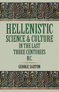 Hellenistic Science and Culture in the Last Three Centuries B.C.