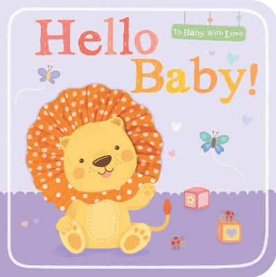 Hello Baby! - Ward, Sarah (Illustrator), and Little Tiger Press