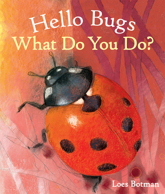 Hello Bugs, What Do You Do? - 