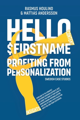Hello $FirstName - Swedish Case Studies - Houlind, Rasmus, and Andersson, Mattias, and Bird, Hazel (Editor)