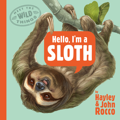 Hello, I'm a Sloth (Meet the Wild Things, Book 1) - Rocco, Hayley