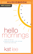 Hello Mornings: How to Build a Grace-Filled, Life-Giving Morning Routine