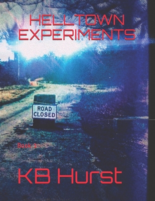Helltown Experiments: Book 1 - Hurst, Kb