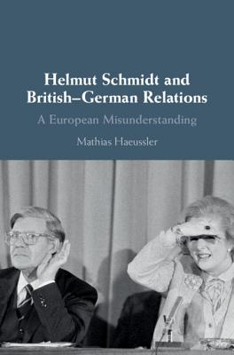 Helmut Schmidt and British-German Relations - Haeussler, Mathias