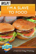 Help! I'm a Slave to Food