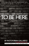 Help I'm Not Supposed To Be Here: Overcoming rejection and abandonment
