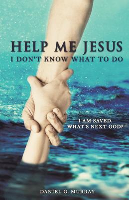Help Me Jesus I Don't Know What To Do - Murray, Daniel G