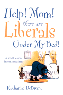 Help! Mom! There Are Liberals Under My Bed