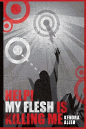 Help! My Flesh Is Killing Me