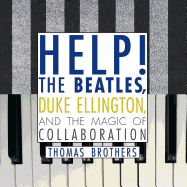 Help!: The Beatles, Duke Ellington, and the Magic of Collaboration