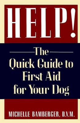 Help!: The Quick Guide to First Aid for Your Dog - Bamberger, Michelle