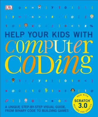 Help Your Kids with Computer Coding: A Unique Step-By-Step Visual Guide, from Binary Code to Building Games - DK