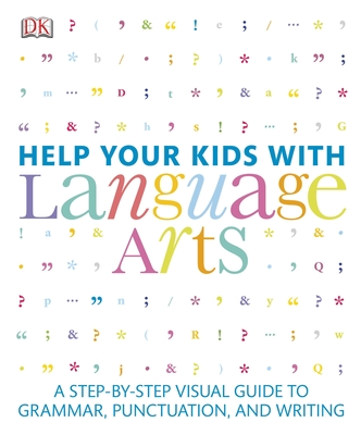 Help Your Kids with Language Arts: A Step-By-Step Visual Guide to Grammar, Punctuation, and Writing - DK
