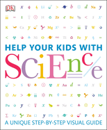 Help Your Kids with Science: A Unique Step-By-Step Visual Guide