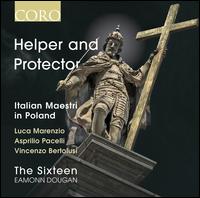 Helper and Protector: Italian Maestri in Poland - Mark Williams (organ); The Sixteen (choir, chorus); Eamonn Dougan (conductor)