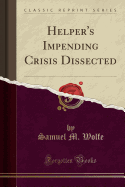 Helper's Impending Crisis Dissected (Classic Reprint)