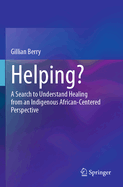 Helping?: A Search to Understand Healing from an Indigenous African-Centered Perspective