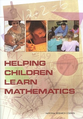 Helping Children Learn Mathematics - National Research Council, and Division of Behavioral and Social Sciences and Education, and Center for Education