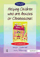 Helping Children Who are Anxious or Obsessional: A Guidebook
