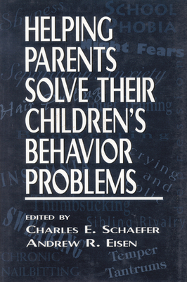 Helping Parents Solve Their Children's Behavior Problems - Schaefer, Charles, and Eisen, Andrew R, PhD