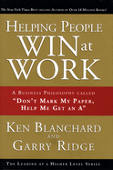Helping People Win at Work: A Business Philosophy Called Don't Mark My Paper, Help Me Get an a
