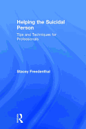 Helping the Suicidal Person: Tips and Techniques for Professionals