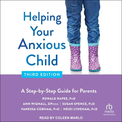 Helping Your Anxious Child, Third Edition: A Step-By-Step Guide for Parents - Rapee, Ronald M, and D Psych, and Wignall, Ann